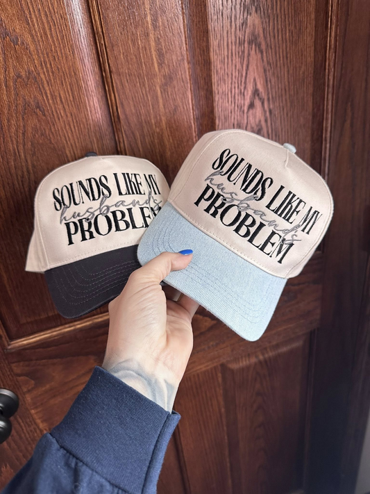 Sounds Like My Husbands Problem Embroidered Trucker Hat